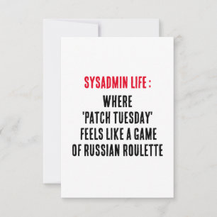 Sysadmin Life Where 'patch Tuesday' feels like a  Thank You Card