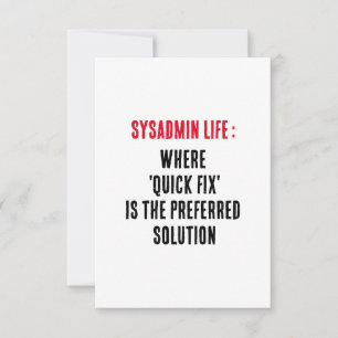 Sysadmin Life Where 'quick fix' is the preferred  Thank You Card