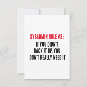 Sysadmin Rule 3 If you didn't back it up, you do Thank You Card