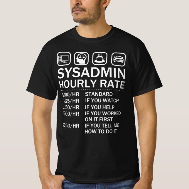 System Administrator Sysadmin Hourly Rate IT Geek T-Shirt (Front)