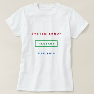 System Error - Use This - Restart - Customisable T-Shirt