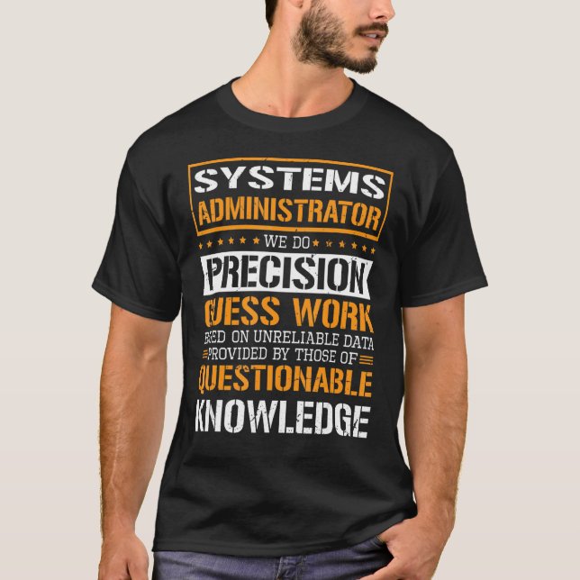 Systems Administrator We Do Precision Guesswork T-Shirt (Front)