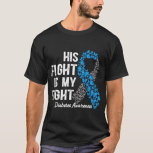 T1D His Fight Is My Fight Type 1 Diabetes Awarenes T-Shirt