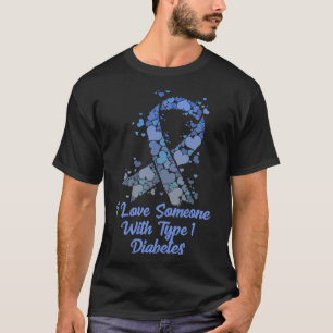 T1d I Love Someone With Type 1 Diabetes Tee Diabet