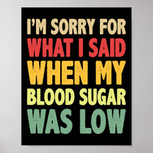 T1D I'm Sorry For What I Said When My Blood Sugar  Poster
