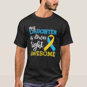 T21 Down Syndrome Daughter Trisomy Awareness S, Da T-Shirt