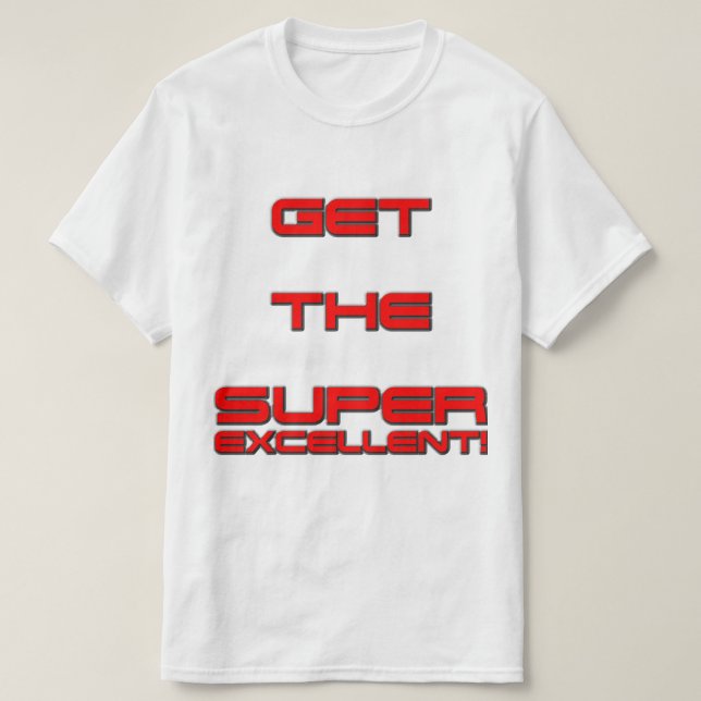 T3RMIN4TOR2  Double Sided Get The Super Excellent! T-Shirt (Design Front)
