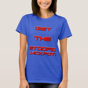 T3RMIN4TOR2 - Get The Stoopid Jackpot T-Shirt