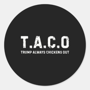 T.a.c.o Trump Always Chickens Out - Funny Classic Round Sticker