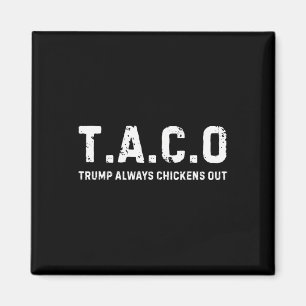 T.a.c.o Trump Always Chickens Out - Funny Magnet