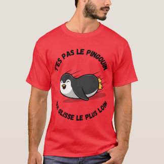 T es pas le pingouin qui glisse le plus loin girl T-Shirt