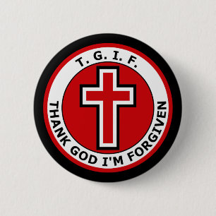 T. G. I. F. THANK GOD I'M FORGIVEN 6 CM ROUND BADGE