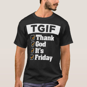 T G I F Thank God Its Friday Weekday T-Shirt