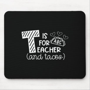 T Is For Teacher And Tacos, Gifts For Teacher And Mouse Mat