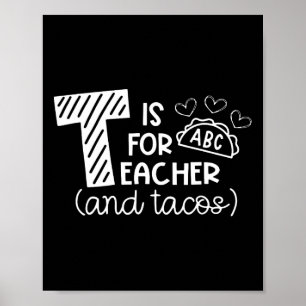 T Is For Teacher And Tacos, Gifts For Teacher And Poster