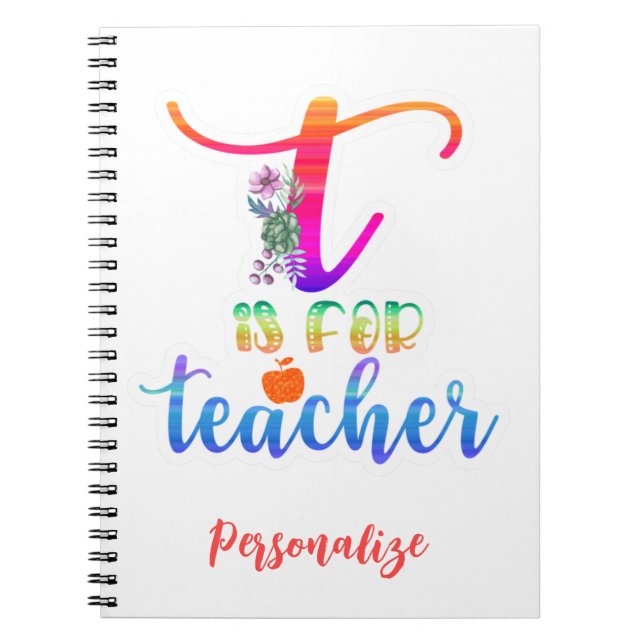 T is For Teacher Quote Colourful Fun School Notebook (Front)