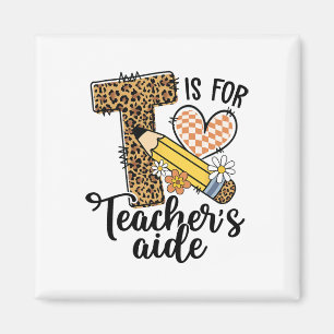T Is For Teacher’s Aide Teacher Leopard Student Bo Magnet