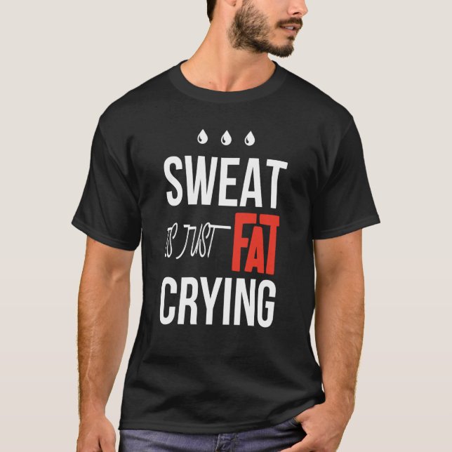 t is just fat crying fitness gym workout T-Shirt (Front)