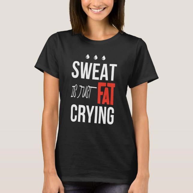 t is just fat crying fitness gym workout T-Shirt (Front)
