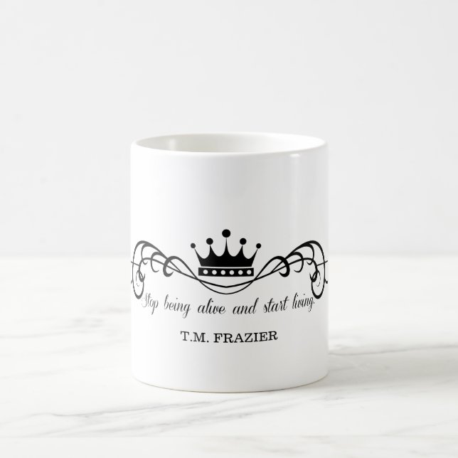 T.M. Frazier - Stop being alive and start living. Coffee Mug (Center)
