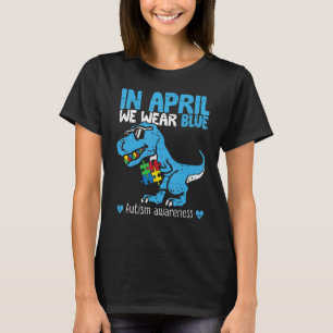 T Rex Dino In April We Wear Blue Autism Awareness  T-Shirt