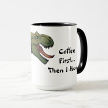 T-Rex Dinosaur Coffee First Then I Hunt