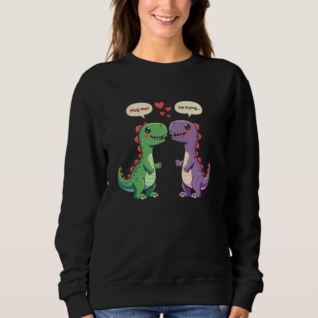 T-Rex Dinosaur Couple Hug Me Cool Sweatshirt (Front)
