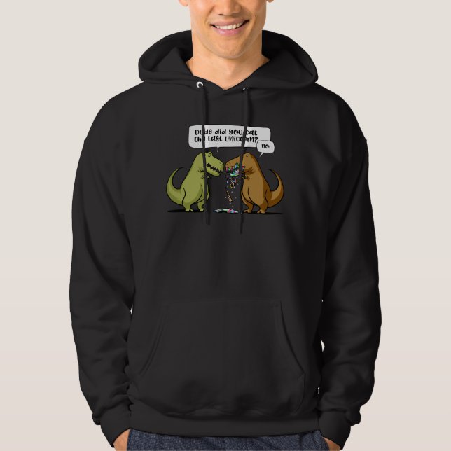 T-Rex Dinosaur Dude Did You Eat The Last Unicorn Hoodie (Front)