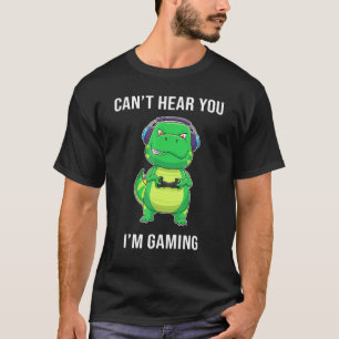 T-Rex Dinosaur I Cant Hear You Im Gaming Gamer T-Shirt