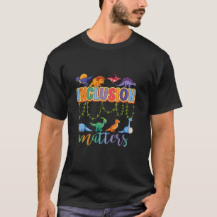 T Rex Dinosaur Inclusion Matters Special Education T-Shirt