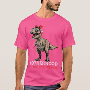 T Rex Dinosaur Mum Funny Motherhood Is A Walk In T T-Shirt