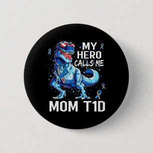 T Rex Dinosaur My Hero Calls Me Mum T1d Type1 Diab 6 Cm Round Badge