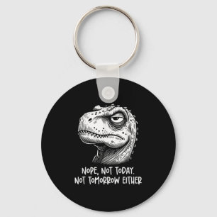 T-rex Dinosaur Nope Not Today Not Tomorrow Either, Key Ring