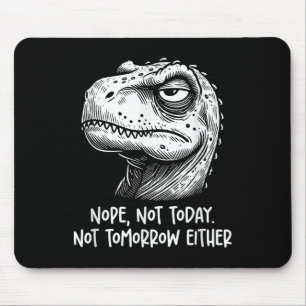 T-rex Dinosaur Nope Not Today Not Tomorrow Either, Mouse Mat