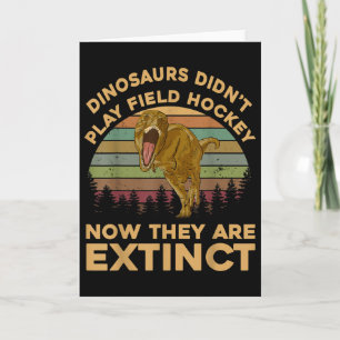 T Rex Dinosaurs Didnt Play Field Hockey Now They A Card