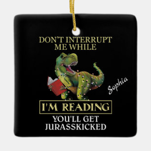 T Rex Don't Interrupt Me While I'm Reading Books Ceramic Ornament