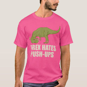 T-Rex Hate Push Ups T Rex Push-Up Gym Workout T-Shirt