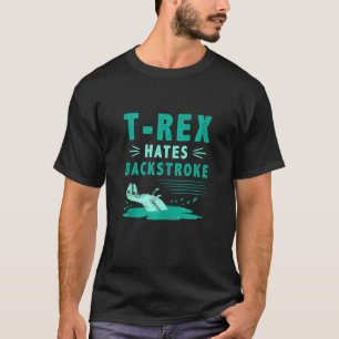 T Rex Hates Backstroke  Dinosaur Swimming T-Shirt