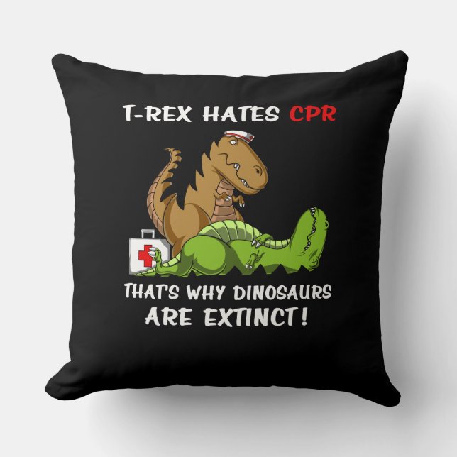 T-Rex Hates CPR That Is Why Dinosaurs Are Extinct Cushion (Front)