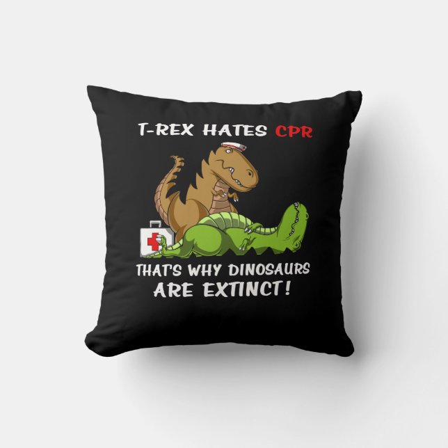 T-Rex Hates CPR That Is Why Dinosaurs Are Extinct Cushion (Front)
