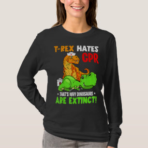 T Rex Hates Cpr That's Why Dinosaurs Are Extinct N T-Shirt
