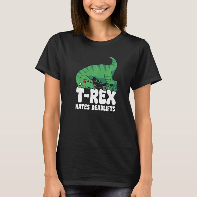 T Rex Hates Deadlifts Gym Short Arms Dino  TRex T-Shirt (Front)