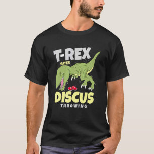 T Rex Hates Discus Throwing Track And Field Throwe T-Shirt