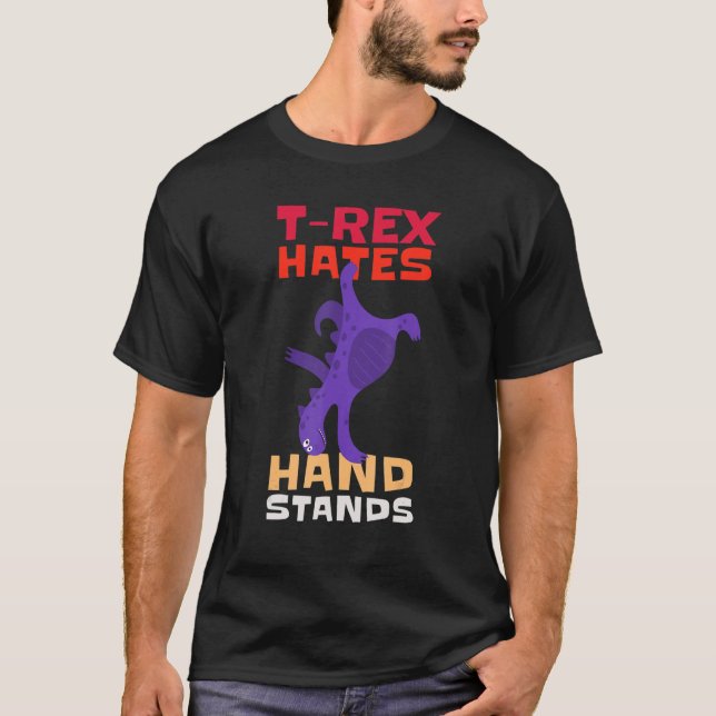 T-Rex Hates Hand Stands Dinosaur T-Rex T-Shirt (Front)