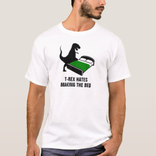 T-Rex Hates Making The Bed T-Shirt