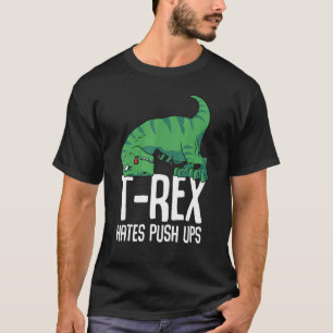 T Rex Hates Push Ups Gym Short Arms Dino     TRex T-Shirt