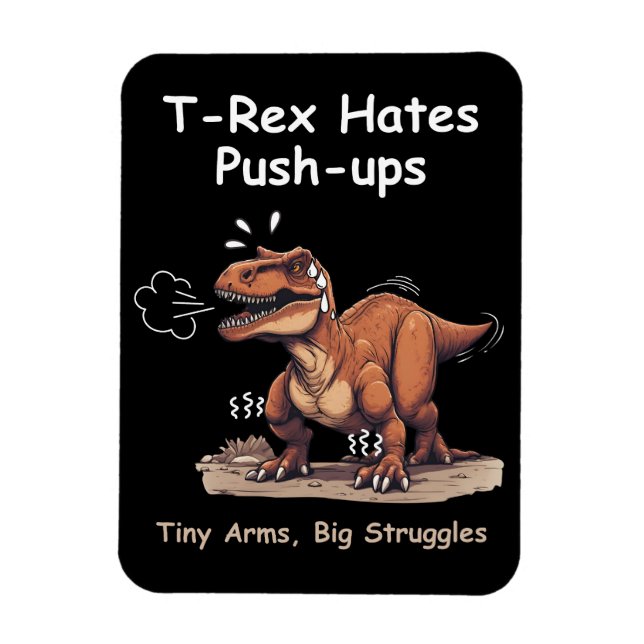 T-Rex Hates Push-ups: Tiny Arms, Big Struggles Magnet (Vertical)