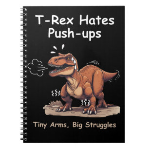 T-Rex Hates Push-ups: Tiny Arms, Big Struggles Notebook