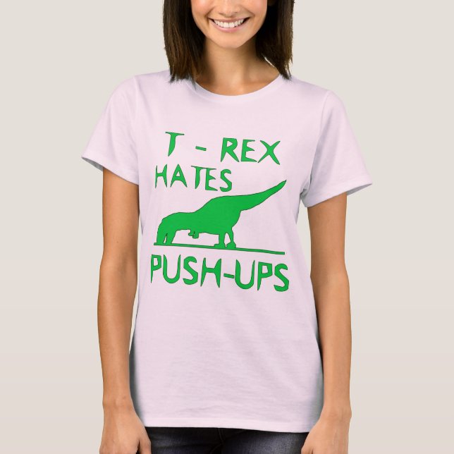 T REX HATES PUSHUPS Funny Dino Design T-Shirt (Front)