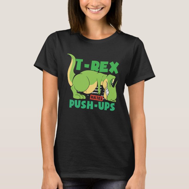T Rex hates pushups workout gym T-Shirt (Front)
